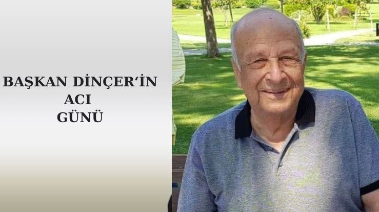 Başkan Dinçer’in Acı Günü