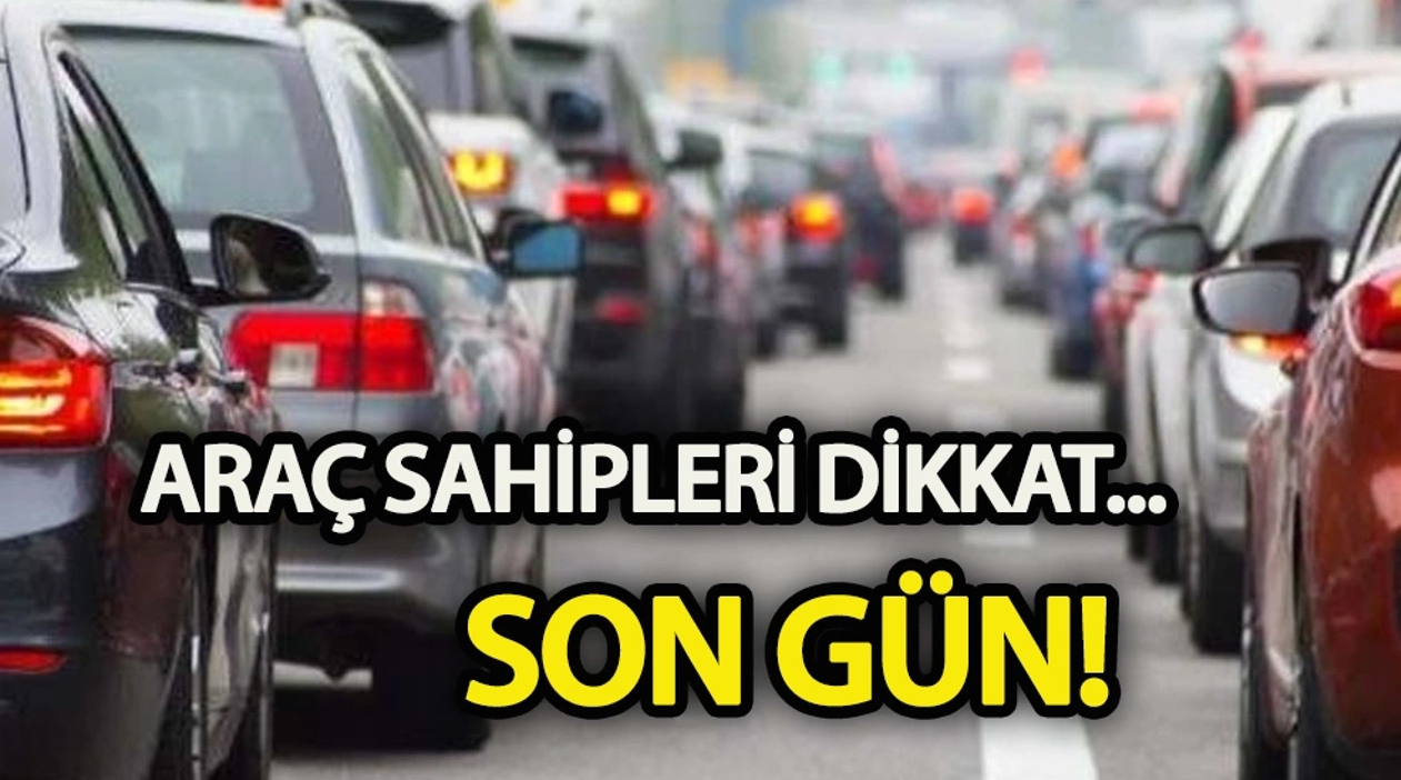 Aracı Olanlar Dikkat! Yarın Son Gün