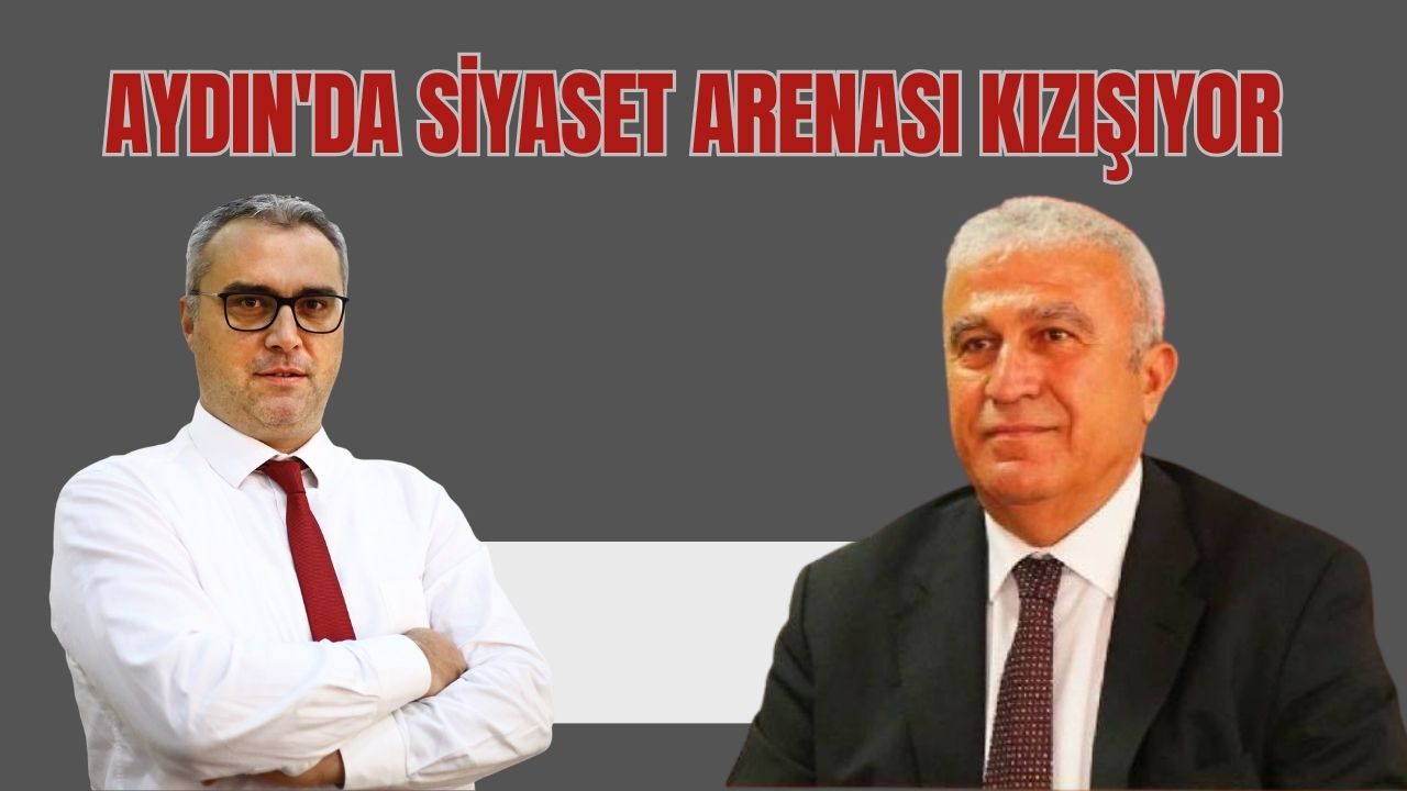Aydın’da Siyaset Arenası Kızışıyor