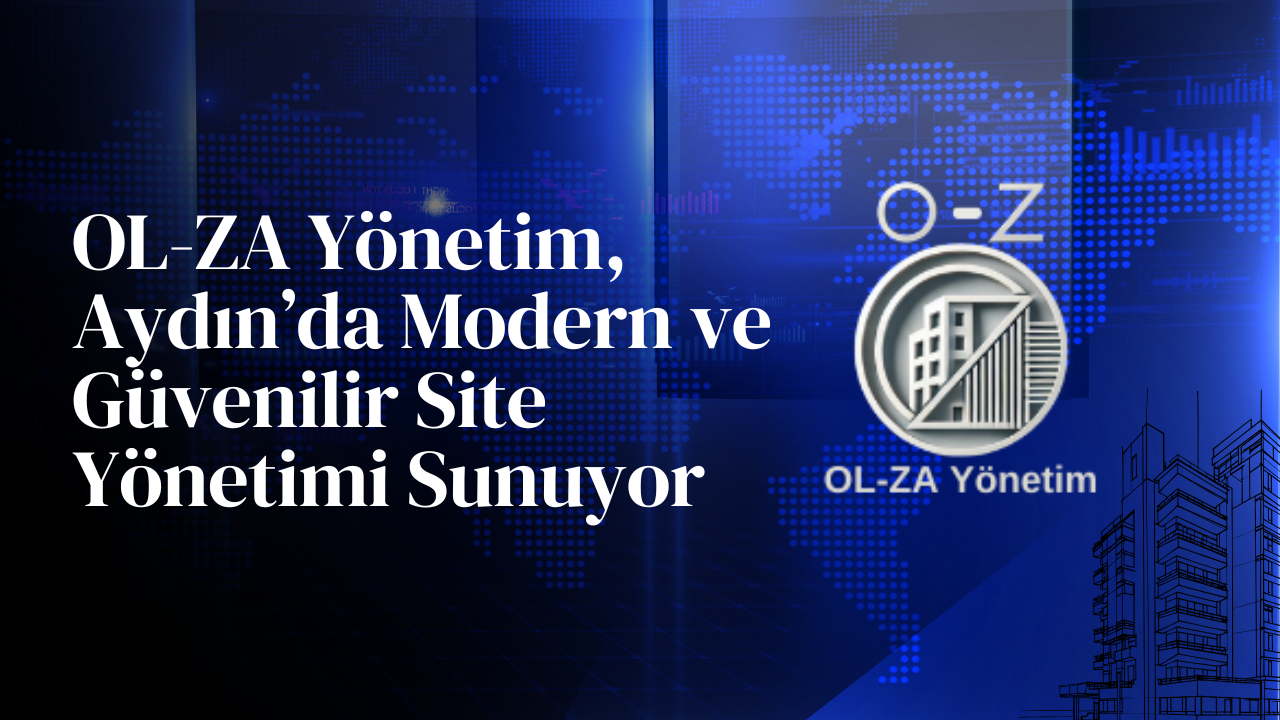 OL-ZA Yönetim, Aydın’da Modern ve Güvenilir Site Yönetimi Sunuyor